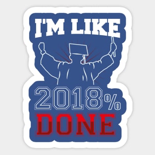 GRADUATION: I'm Like 2018 % Done Funny Graduate Gift Class of '18 Sticker